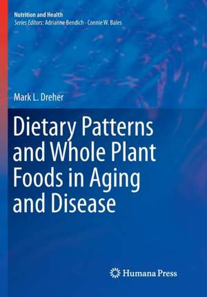 Dietary Patterns and Whole Plant Foods in Aging and Disease de Mark L. Dreher