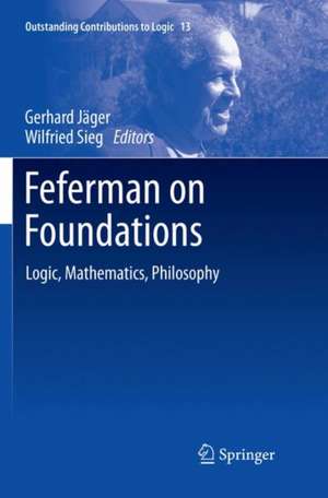 Feferman on Foundations: Logic, Mathematics, Philosophy de Gerhard Jäger
