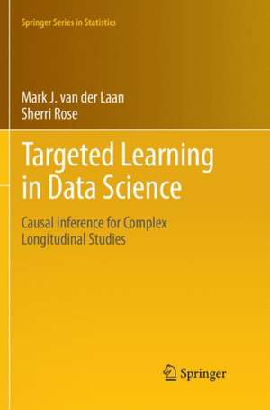 Targeted Learning in Data Science: Causal Inference for Complex Longitudinal Studies de Mark J. van der Laan