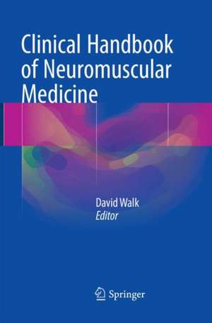 Clinical Handbook of Neuromuscular Medicine de David Walk