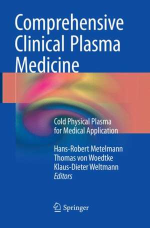 Comprehensive Clinical Plasma Medicine: Cold Physical Plasma for Medical Application de Hans-Robert Metelmann