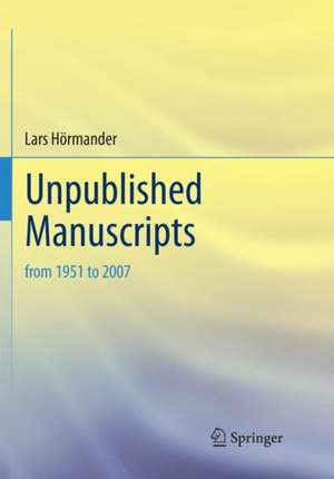 Unpublished Manuscripts: from 1951 to 2007 de Lars Hörmander