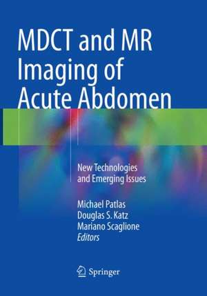 MDCT and MR Imaging of Acute Abdomen: New Technologies and Emerging Issues de Michael Patlas