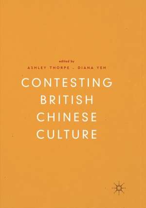 Contesting British Chinese Culture de Ashley Thorpe