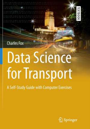 Data Science for Transport: A Self-Study Guide with Computer Exercises de Charles Fox