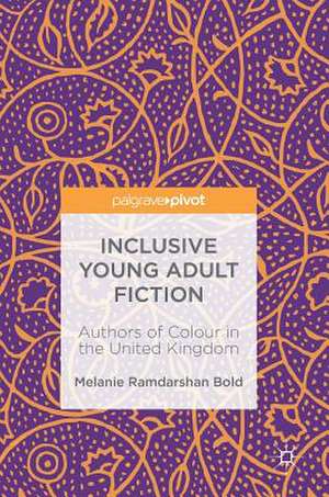 Inclusive Young Adult Fiction: Authors of Colour in the United Kingdom de Melanie Ramdarshan Bold