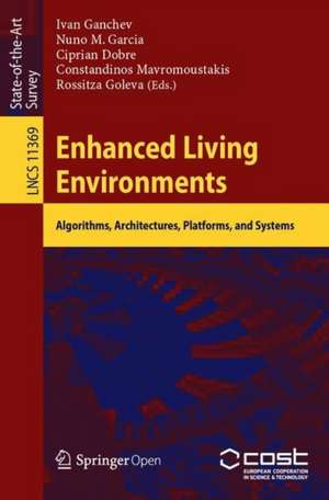 Enhanced Living Environments: Algorithms, Architectures, Platforms, and Systems de Ivan Ganchev