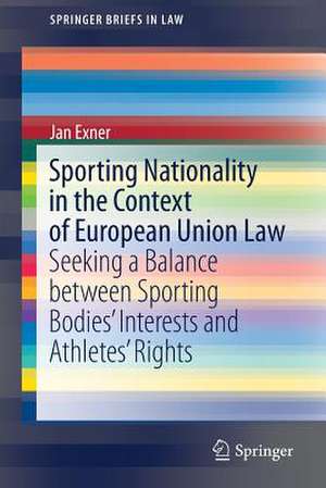 Sporting Nationality in the Context of European Union Law: Seeking a Balance between Sporting Bodies’ Interests and Athletes’ Rights de Jan Exner