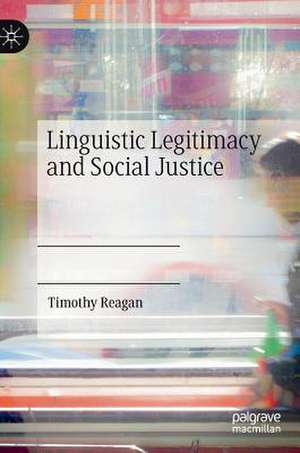 Linguistic Legitimacy and Social Justice de Timothy Reagan