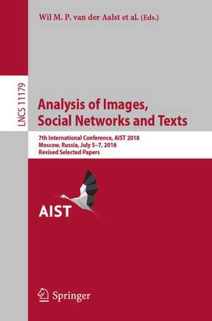 Analysis of Images, Social Networks and Texts: 7th International Conference, AIST 2018, Moscow, Russia, July 5–7, 2018, Revised Selected Papers de Wil M. P. van der Aalst