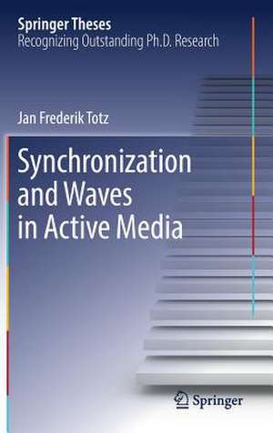 Synchronization and Waves in Active Media de Jan Frederik Totz