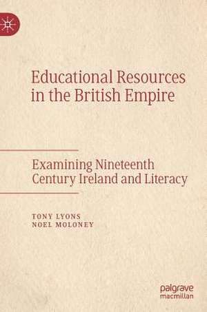 Educational Resources in the British Empire: Examining Nineteenth Century Ireland and Literacy de Tony Lyons