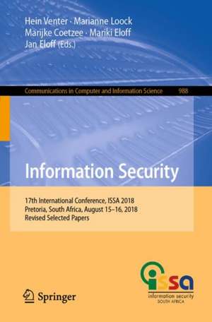 Information Security: 17th International Conference, ISSA 2018, Pretoria, South Africa, August 15–16, 2018, Revised Selected Papers de Hein Venter