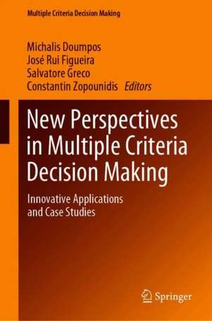 New Perspectives in Multiple Criteria Decision Making: Innovative Applications and Case Studies de Michalis Doumpos