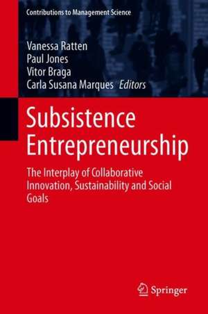 Subsistence Entrepreneurship: The Interplay of Collaborative Innovation, Sustainability and Social Goals de Vanessa Ratten