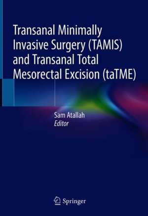 Transanal Minimally Invasive Surgery (TAMIS) and Transanal Total Mesorectal Excision (taTME) de Sam Atallah