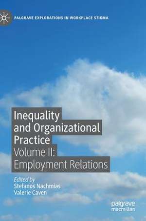 Inequality and Organizational Practice: Volume II: Employment Relations de Stefanos Nachmias