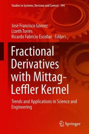 Fractional Derivatives with Mittag-Leffler Kernel: Trends and Applications in Science and Engineering de José Francisco Gómez