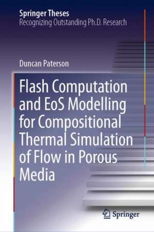 Flash Computation and EoS Modelling for Compositional Thermal Simulation of Flow in Porous Media de Duncan Paterson