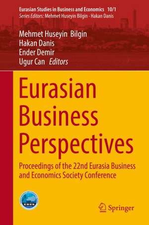 Eurasian Business Perspectives: Proceedings of the 22nd Eurasia Business and Economics Society Conference de Mehmet Huseyin Bilgin