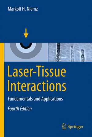 Laser-Tissue Interactions: Fundamentals and Applications de Markolf H. Niemz