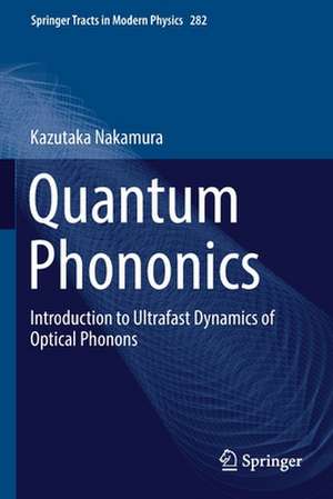 Quantum Phononics: Introduction to Ultrafast Dynamics of Optical Phonons de Kazutaka Nakamura