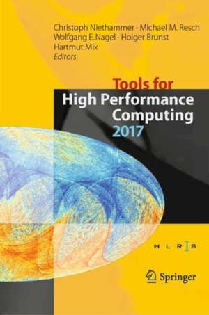 Tools for High Performance Computing 2017: Proceedings of the 11th International Workshop on Parallel Tools for High Performance Computing, September 2017, Dresden, Germany de Christoph Niethammer