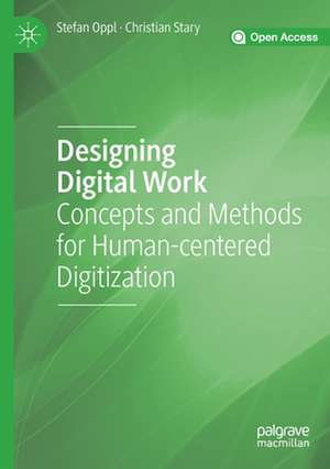 Designing Digital Work: Concepts and Methods for Human-centered Digitization de Stefan Oppl