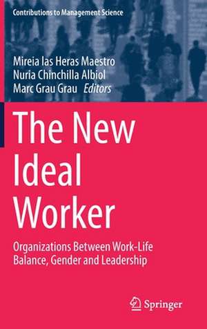 The New Ideal Worker: Organizations Between Work-Life Balance, Gender and Leadership de Mireia las Heras Maestro