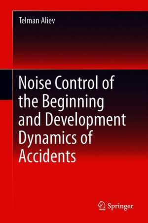 Noise Control of the Beginning and Development Dynamics of Accidents de Telman Aliev