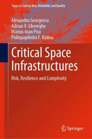 Critical Space Infrastructures: Risk, Resilience and Complexity de Alexandru Georgescu