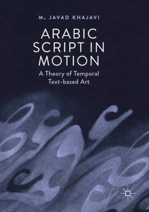 Arabic Script in Motion: A Theory of Temporal Text-based Art de M. Javad Khajavi