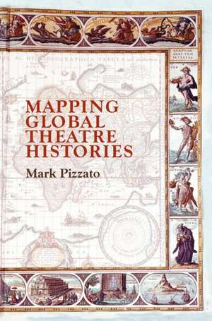 Mapping Global Theatre Histories de Mark Pizzato