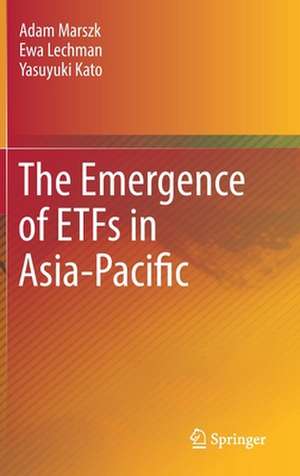 The Emergence of ETFs in Asia-Pacific de Adam Marszk