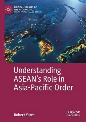 Understanding ASEAN’s Role in Asia-Pacific Order de Robert Yates