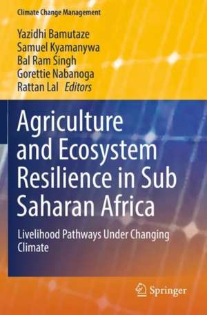 Agriculture and Ecosystem Resilience in Sub Saharan Africa: Livelihood Pathways Under Changing Climate de Yazidhi Bamutaze