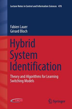 Hybrid System Identification: Theory and Algorithms for Learning Switching Models de Fabien Lauer