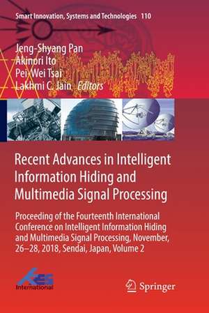 Recent Advances in Intelligent Information Hiding and Multimedia Signal Processing: Proceeding of the Fourteenth International Conference on Intelligent Information Hiding and Multimedia Signal Processing, November, 26-28, 2018, Sendai, Japan, Volume 2 de Jeng-Shyang Pan