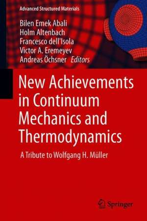 New Achievements in Continuum Mechanics and Thermodynamics: A Tribute to Wolfgang H. Müller de Bilen Emek Abali