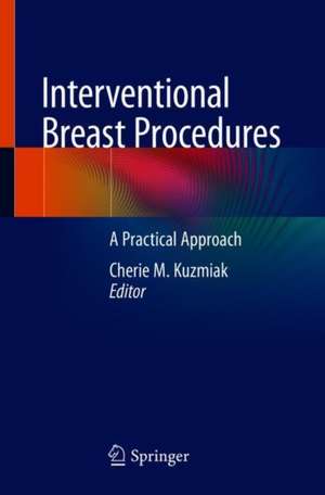 Interventional Breast Procedures: A Practical Approach de Cherie M. Kuzmiak