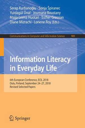 Information Literacy in Everyday Life: 6th European Conference, ECIL 2018, Oulu, Finland, September 24–27, 2018, Revised Selected Papers de Serap Kurbanoğlu