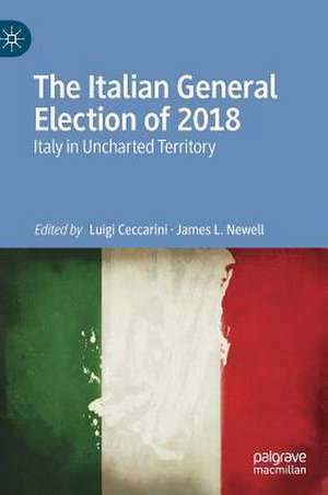 The Italian General Election of 2018: Italy in Uncharted Territory de Luigi Ceccarini