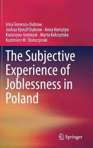 The Subjective Experience of Joblessness in Poland de Irina Tomescu-Dubrow