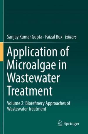 Application of Microalgae in Wastewater Treatment: Volume 2: Biorefinery Approaches of Wastewater Treatment de Sanjay Kumar Gupta