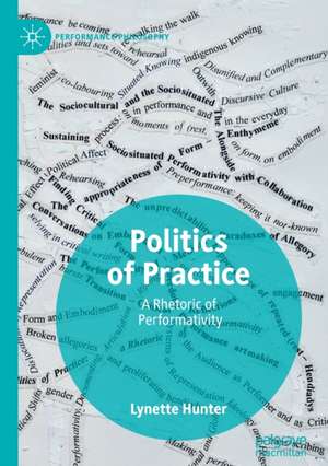 Politics of Practice: A Rhetoric of Performativity de Lynette Hunter