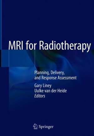 MRI for Radiotherapy: Planning, Delivery, and Response Assessment de Gary Liney