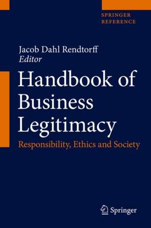 Handbook of Business Legitimacy: Responsibility, Ethics and Society de Jacob Dahl Rendtorff