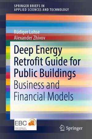 Deep Energy Retrofit Guide for Public Buildings: Business and Financial Models de Rüdiger Lohse