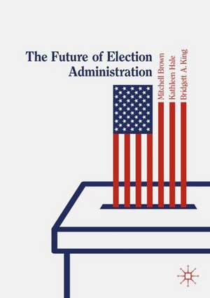 The Future of Election Administration de Mitchell Brown