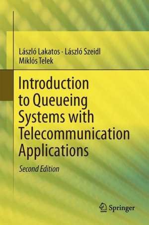 Introduction to Queueing Systems with Telecommunication Applications de László Lakatos